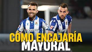 ¿CÓMO ENCAJARÍA BORJA MAYORAL EN LA REAL SOCIEDAD?