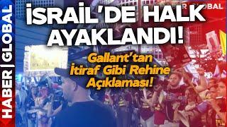 İsrail'de Halk Ayaklandı! Gallant'tan İtiraf Gibi Rehine Açıklaması Geldi!