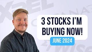 3 Stocks I'm Buying Now (June 2024 Edition)