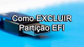 Como excluir partição EFI de PENDRIVES, HD's Etc