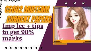 CS602 Midterm  Current Papers  || Important Lectures for Objective and Subjective Part