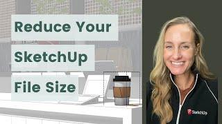 Three Strategies for Reducing Your SketchUp File Size