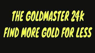 The Garrett Goldmaster 24K is an outstanding gold detector for less money