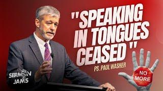 "Speaking in Tongues CEASED" I Paul Washer