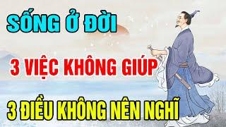 Cổ Nhân Dạy: Sống Trên Đời Có 3 Việc Không Nên Nghĩ, 3 Việc Không Nên Giúp Mới Là Người Khôn Ngoan