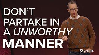 Don’t Partake in a Unworthy Manner - Jim Baker - February 1, 2024