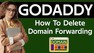 How to delete domain forwarding in godaddy 2025