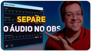 Separe o áudio do Discord, Jogos e Música no OBS | Como separar áudio no OBS Studio