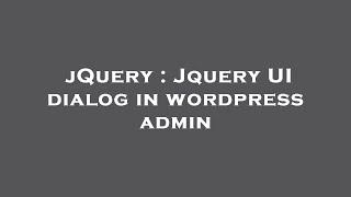 jQuery : Jquery UI dialog in wordpress admin