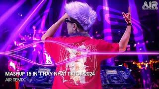 Mashup 15 in 1 - Nhạc Remix TikTok Triệu View Hay Nhất Hiện Nay  Top 15 Nhạc TikTok Hay Nhất 2024