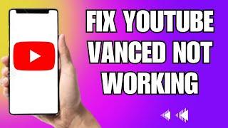 How To Fix Youtube Vanced Not Working Android (2023)
