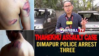 THAHEKHU ASSAULT CASE: DIMAPUR POLICE ARREST THREE