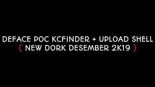 DEFACE POC KCFINDER + UPLOAD SHELL (NEW DORK)