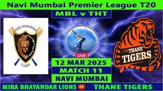 Mira Bhayandar Lions vs Thane Tigers | MBL vs THT | Match 11 of Navi Mumbai T20 2025 | MBL vs TT