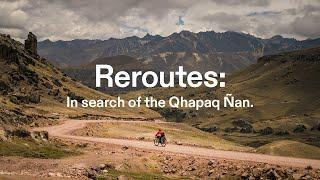 Reroutes: In Search of The Qhapaq Ñan