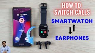 How To Switch Calls From Smartwatch To Earphones?
