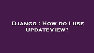 Django : How do I use UpdateView?