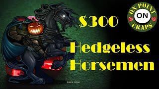 $300 Craps Hedgeless Horseman