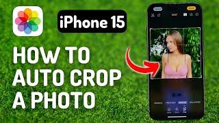 How to Auto Crop a Photo on iPhone 15 Pro - Full Guide