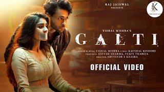 Galti - Vishal Mishra | Aayush Sharma, Yukti Thareja | Kaushal K | Arvvindr S Khaira | Raj Jaiswal