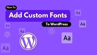 How to Add Custom Fonts in WordPress Website (A Step by step guide)