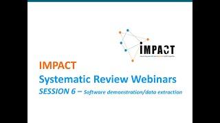 Systematic Review Webinars by IMPACT - SESSION 6 -  Software demonstration/data extraction