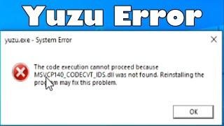 Yuzu Error The code execution cannot proceed because MSVCP140 CODECVT IDS.dll was not found