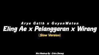 Eling Ae x Pelanggaran x Wirang - Arya Galih x GuyonWaton (Slow Version) CIDRO BARENG