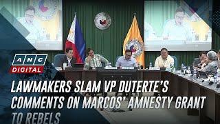Lawmakers slam VP Duterte’s comments on Marcos’ amnesty grant to rebels | ANC