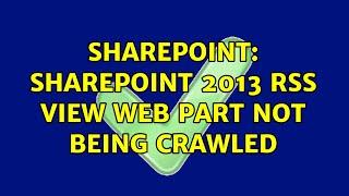 Sharepoint: SharePoint 2013 RSS View Web Part Not being crawled