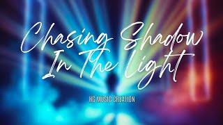 Chasing Shadow In The Light | HG Music Creation | Original Track | Official Song