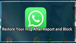 how to restore whatsapp chat after report and block / restore whatsapp deleted messages