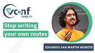 Eduardo San Martin Morote: Stop writing your own routes – vuejs.de Conf 2022