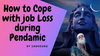 How to Cope with Job Loss during Pandemic - Sadhguru Answers