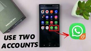 Samsung Galaxy S24 / S24 Ultra: How To Set Up & Use Two WhatsApp Accounts