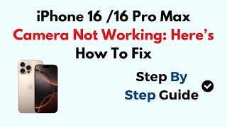 iPhone 16 /16 Pro Max Camera Not Working: Here’s How To Fix