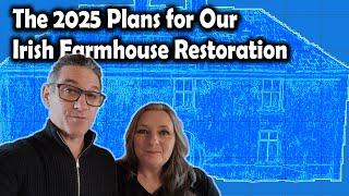 The 2025 Plans for Our Irish Farmhouse Renovation & Restoration