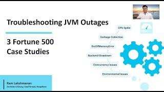 Troubleshooting JVM Outages – 3 Fortune 500 case studies | Q&A