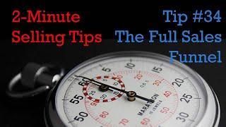 2 Minute Selling Tip #34 The Full Sales Funnel