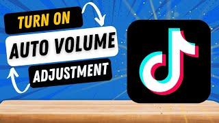 How to Turn On Auto Volume Adjustment on TikTok