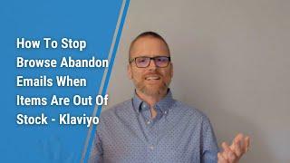 How To Stop Browse Abandon Emails When Items Are Out Of Stock - Klaviyo
