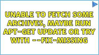 Unable to fetch some archives, maybe run apt-get update or try with --fix-missing