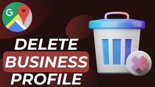 How to Delete Business Profile on Google Maps - 2024