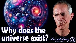 Why does the universe exist?