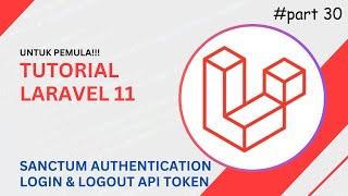 Tutorial Laravel 11: REST API Authentication Login & Logout dengan Sanctum untuk Pemula