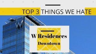 3 Things we hate about W Residences Condominium