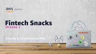 Fintech Snacks 3 – Security & Compliance on AWS | Amazon Web Services