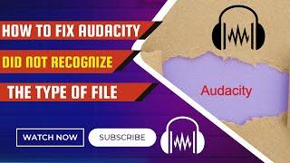 How to Fix Audacity Did Not Recognize The Type of File | Audacity not Importing Audios Error