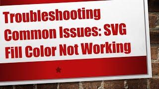 Troubleshooting Common Issues: SVG Fill Color Not Working