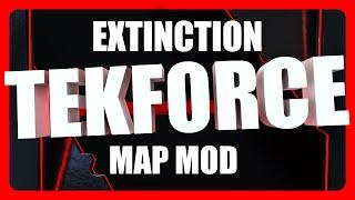 TekForce Extinction Custom Map Mod